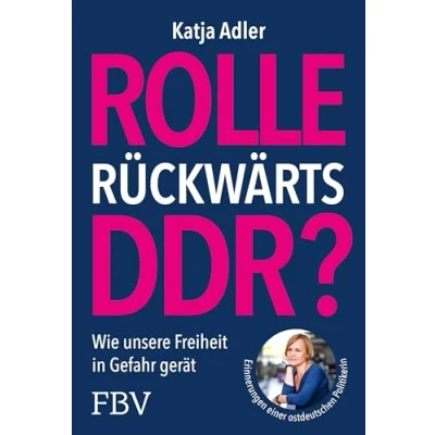 Abbildung von Rolle rückwärts DDR?: Wie unsere Freiheit in Gefahr gerät. Erinnerungen einer ostdeutschen Politikerin. Für Meinungsfreiheit, Demokratie; gegen Verbote, Einschränkungen