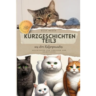 Abbildung von Kurzgeschichten Teil 3 aus dem Katzenparadies: Spannende Geschichten zum Vorlesen und Selberlesen: Katzengeschichten voller Spaß, Freundschaft ... Katzen Die Paradieskatzenserie, Band 4)