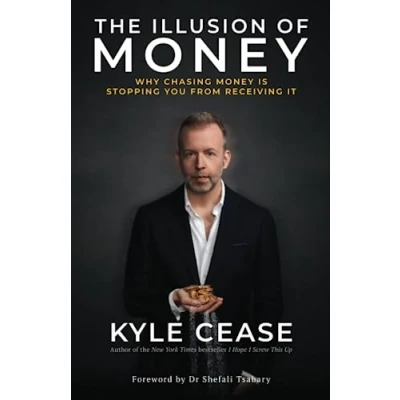 Abbildung von The Illusion of Money: Why Chasing Money Is Stopping You from Receiving It