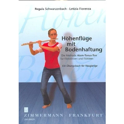 Abbildung von Höhenflüge mit Bodenhaftung: Die Methode Atem Tonus Ton für Flötistinnen und Flötisten. Ein Übungsbuch Neugierige