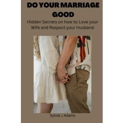 Abbildung von DO YOUR MARRIAGE GOOD: HIDDEN SECRETS ON HOW TO LOVE WIFE AND RESPECT HUSBAND