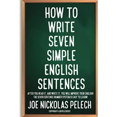 Abbildung von HOW TO WRITE SEVEN SIMPLE ENGLISH SENTENCES: AFTER YOU READ IT, AND WILL IMPROVE YOUR