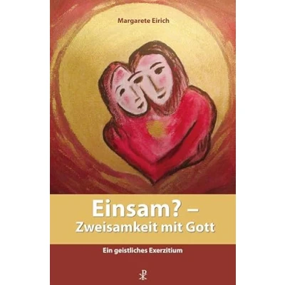 Abbildung von Einsam? Zweisamkeit mit Gott: Ein geistliches Exerzitium