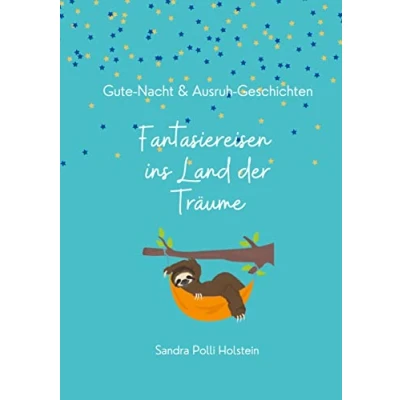 Abbildung von Fantasiereisen ins Land der Träume: Gute Nacht und Ausruh Geschichten für Kinder