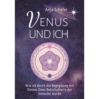 Abbildung von Venus und ich: Wie ich durch die Begegnung mit Omnec Onec Botschafterin der Venusier wurde