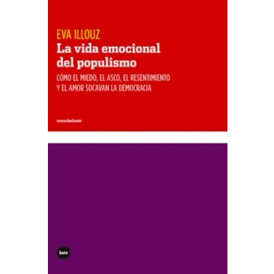 Abbildung von la vida emocional del populismo: Cómo el miedo, asco, resentimiento y amor socavan democracia (conocimiento, Band 3113)