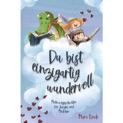 Abbildung von du bist einzigartig wundervoll. Mutmachgeschichten für Jungen und Mädchen.: Inspirierendes Kinderbuch ab 6 Jahre über Gefühle, Selbstvertrauen Mut. 2. Auflage (So wie bist!, Band 2)