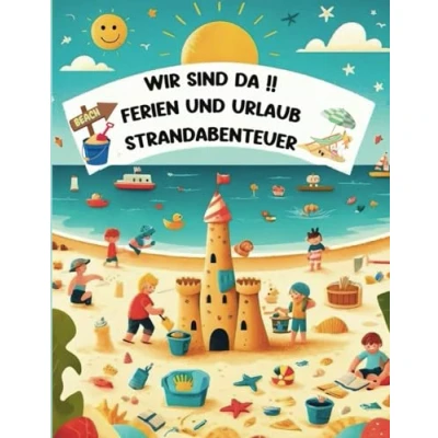 Abbildung von Wir sind da Ferien und Urlaub Strandabenteuer: Mitmachbuch Ferienbuch für Abenteuer am Strand Reisen mit Kindern