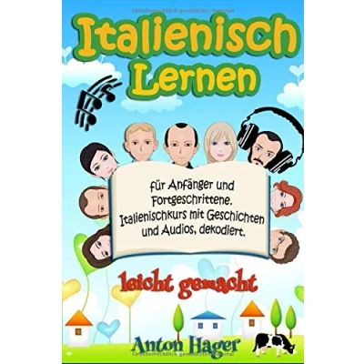 Abbildung von Italienisch lernen für Anfänger und Fortgeschrittene. Italienischkurs mit Geschichten Audios, dekodiert.: leicht gemacht (Sprachen Sprauch, Band 4)