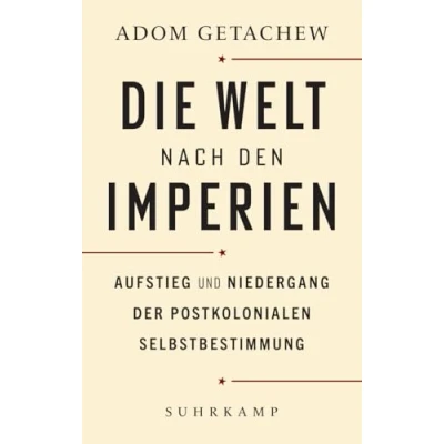 Abbildung von Die Welt nach den Imperien: Aufstieg und Niedergang der postkolonialen Selbstbestimmung Platz 1 Sachbuchbestenliste von ZEIT/Deutschlandfunk/ZDF