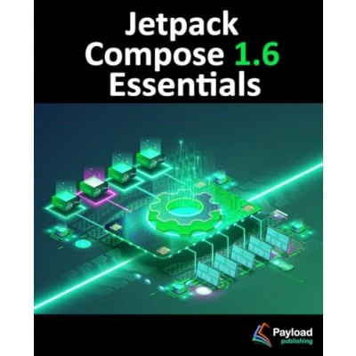 Abbildung von Jetpack Compose 1.6 Essentials: Developing Android Apps with 1.6, Studio, and Kotlin