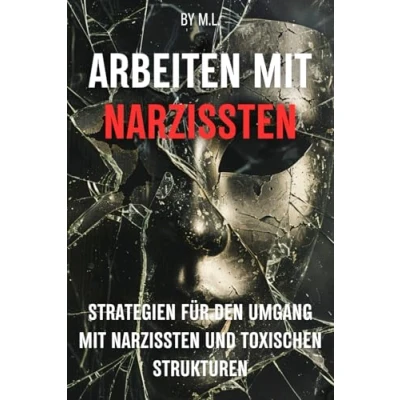 Abbildung von Arbeiten mit Narzissten: Strategien für den Umgang Narzissten und toxischen Strukturen im Berufsleben