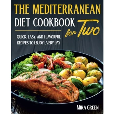 Abbildung von The Mediterranean Diet Cookbook For Two: Quick, Easy, and Flavorful Recipes to Enjoy Every Day
