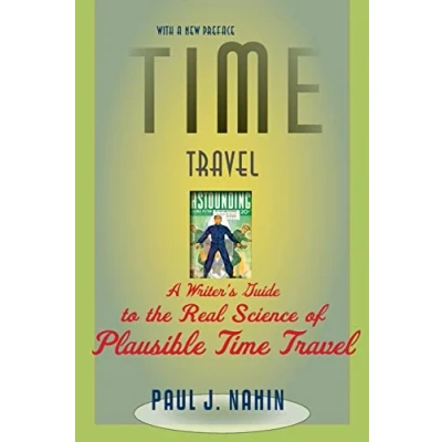 Abbildung von Time Travel: A Writer&#039;s Guide to the Real Science of Plausible Travel (Revised)