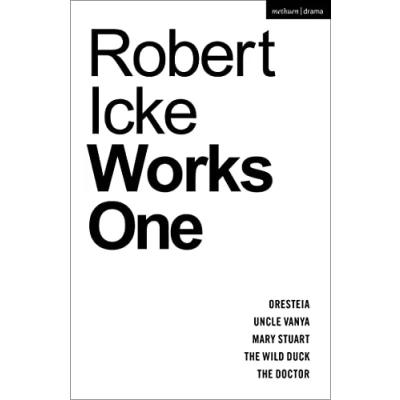 Abbildung von Robert Icke: Works One: Oresteia; Uncle Vanya; Mary Stuart; The Wild Duck; Doctor (Methuen Drama Play Collections)