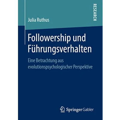 Abbildung von Followership und Führungsverhalten: Eine Betrachtung aus evolutionspsychologischer Perspektive