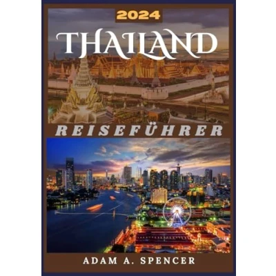 Abbildung von THAILAND REISEFÜHRER 2024: Entdecken Sie exotische Abenteuer, kulturelle Wunder, Tempel und unvergessliche Erlebnisse (Umfassende Reiseführer von Reise mit Adam)