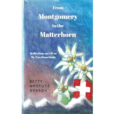 Abbildung von From Montgomery to the Matterhorn: A Personal, Political and Historical Account of Life in My Two Homelands