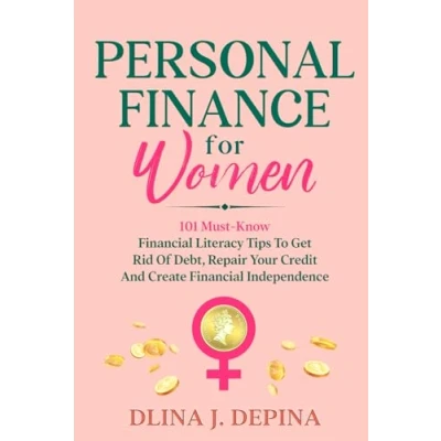 Abbildung von Personal Finance for Women: 101 Must Know Financial Literacy Tips to Get Rid of Debt, Repair Your Credit, and Create Independence