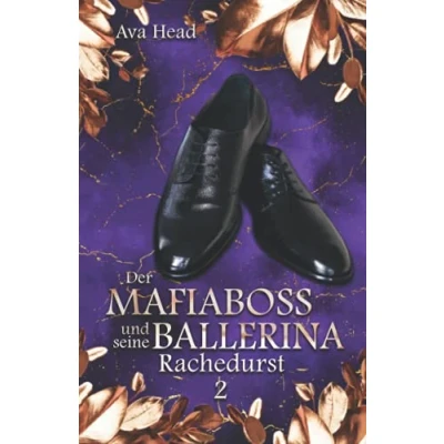 Abbildung von Der Mafiaboss und seine Ballerina: Rachedurst Band 2