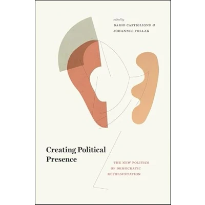 Abbildung von Creating Political Presence: The New Politics of Democratic Representation