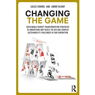 Abbildung von Changing the Game: Sustainable Market Transformation Strategies to Understand and Tackle Big Complex Sustainability Challenges of Our Generation