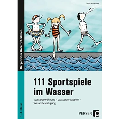 Abbildung von 111 Sportspiele im Wasser: Wassergewöhnung Wasservertrautheit Wasserbewältigung (1. bis 4. Klasse)