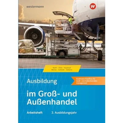Abbildung von Ausbildung im Groß und Außenhandel: 3. Ausbildungsjahr Kaufmann/Kauffrau für Außenhandelsmanagement Arbeitsheft (Ausbildung Ausgabe nach Ausbildungsjahren)