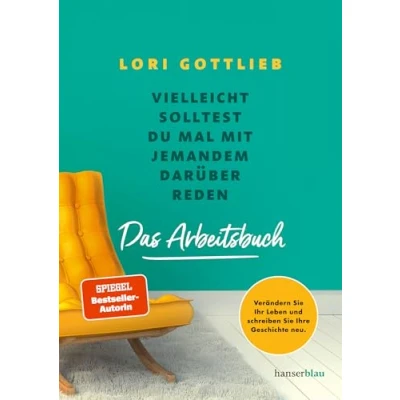 Abbildung von Vielleicht solltest du mal mit jemandem darüber reden Das Arbeitsbuch: Verändern Sie Ihr Leben und schreiben Ihre Geschichte neu // Arbeitsbuch zum Spiegel Bestseller