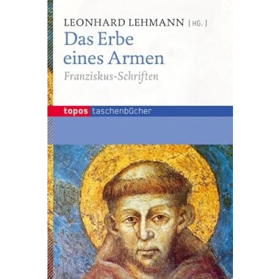 Abbildung von Das Erbe eines Armen: Franziskus Schriften (Topos Taschenbücher)