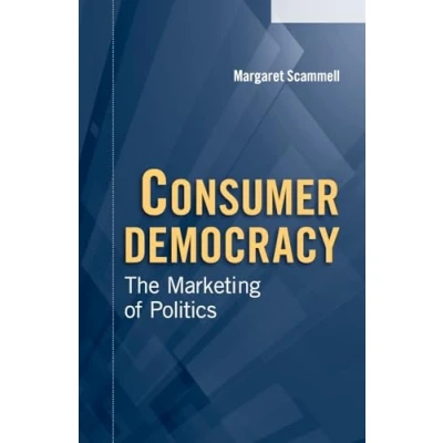 Abbildung von Consumer Democracy: The Marketing Of Politics (Communication, Society and Politics)