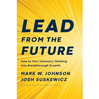 Abbildung von Lead from the Future: How to Turn Visionary Thinking Into Breakthrough Growth