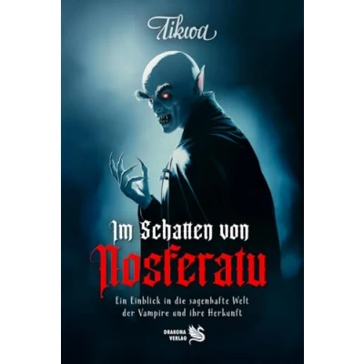 Abbildung von Im Schatten von Nosferatu: Ein Einblick in die sagenhafte Welt der Vampire und ihre Herkunft
