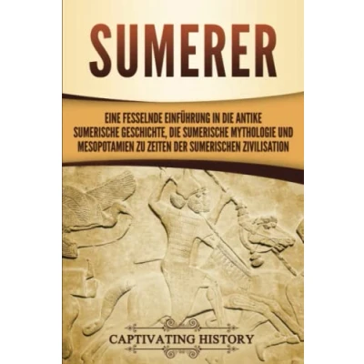 Abbildung von Sumerer: Eine fesselnde Einführung in die antike sumerische Geschichte, Mythologie und Mesopotamien zu Zeiten der sumerischen Zivilisation