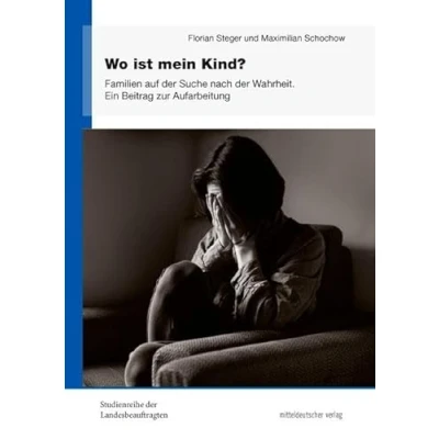 Abbildung von Wo ist mein Kind?: Familien auf der Suche nach Wahrheit. Ein Beitrag zur Aufarbeitung (Studienreihe Landesbeauftragten, Sonderbd.)