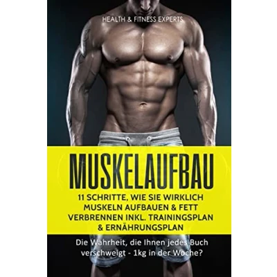 Abbildung von Muskelaufbau: 11 Schritte, wie Sie wirklich Muskeln aufbauen und Fett verbrennen inkl. Trainingsplan, Ernährungsplan: die Wahrheit, Ihnen jedes Buch verschweigt 1kg in der Woche?