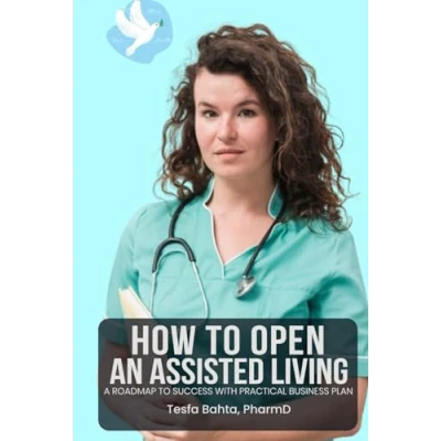 Abbildung von How To Start An Assisted Living Facility...: A STEP BY BUSINESS PLAN WITH EXPERIENCED RESOURCES