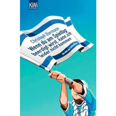 Abbildung von Wenn Du am Spieltag beerdigt wirst, kann ich leider nicht kommen: Die Welt der Fussballfans