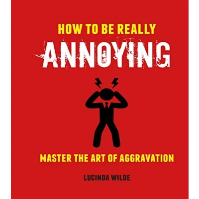 Abbildung von How to Be Really Annoying: Master the Art of Aggravation