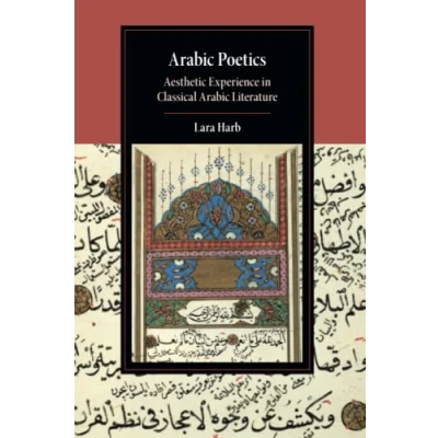 Abbildung von Arabic Poetics: Aesthetic Experience in Classical Literature (Cambridge Studies Islamic Civilization)