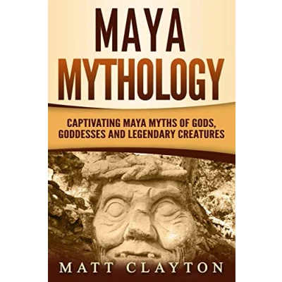 Abbildung von Maya Mythology: Captivating Myths of Gods, Goddesses and Legendary Creatures (Mesoamerican Mythologies)