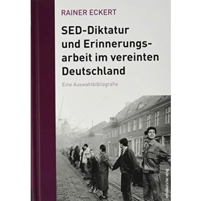 Abbildung von SED Diktatur und Erinnerungsarbeit im vereinten Deutschland: Eine Auswahlbibliografie