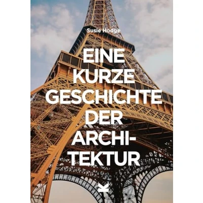 Abbildung von Eine kurze Geschichte der Architektur: Ein Überblick über die wichtigsten Stile, Bauwerke, Elemente und Materialien