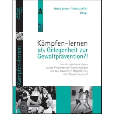 Abbildung von Kämpfen lernen als Gelegenheit zur Gewaltprävention?!: Interdisziplinäre Analysen zu den Problemen der Gewaltthematik und präventiven ... Möglichkeiten des &quot;Kämpfen lernens&quot;