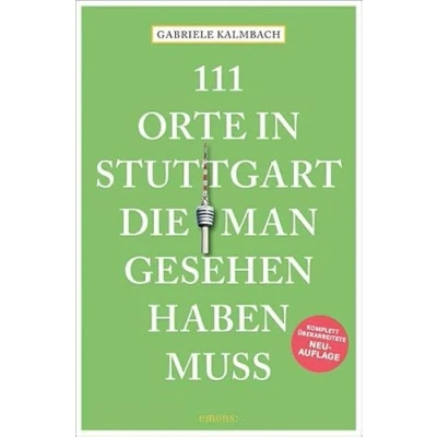 Abbildung von 111 Orte in Stuttgart, die man gesehen haben muss: Reiseführer, überarbeitete Neuauflage: komplett Neuauflage