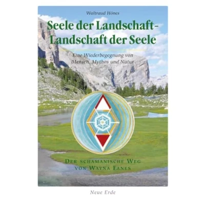 Abbildung von Seele Der Landschaft Seele: Eine Wiederbegegnung von Mensch, Mythos und Natur Schamanische Weg Wayna Fanes