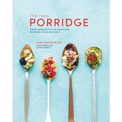 Abbildung von New Porridge: Grain based nutrition bowls for morning, noon and night
