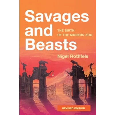 Abbildung von Savages and Beasts: the Birth of Modern Zoo (Animals, History, Culture)