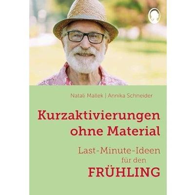 Abbildung von Kurzaktivierungen ohne Material. Last Minute Ideen für den Frühling: Sinnvolle Beschäftigungsideen Senioren auch mit Demenz (Demenz. Ratgeber. Beschäftigung. Aktivierung. Gedächtnistraining)