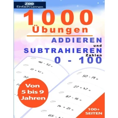 Abbildung von 1000 ÜBUNGEN ADDIEREN UND SUBTRAHIEREN ZAHLEN 0 100 100+ SEITEN MATHE MIT ANTWORTEN (Mathematik für Kinder Wiederholung, Band 1)